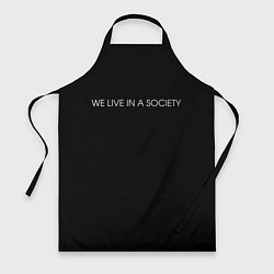 Фартук WE LIVE IN A SOCIETY