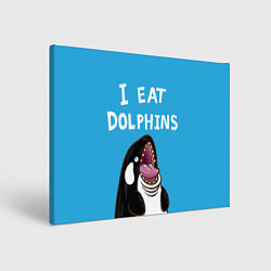 Холст прямоугольный I eat dolphins, цвет: 3D-принт