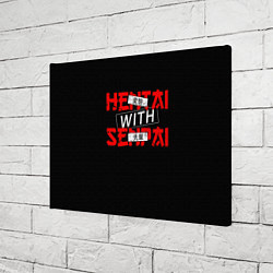 Холст прямоугольный HENTAI WITH SENPAI, цвет: 3D-принт — фото 2