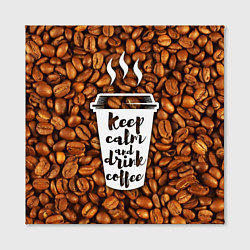 Холст квадратный Keep Calm & Drink Coffee, цвет: 3D-принт — фото 2