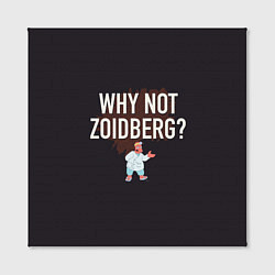 Холст квадратный Why not Zoidberg?, цвет: 3D-принт — фото 2