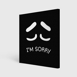 Холст квадратный Sorry not sorry, цвет: 3D-принт