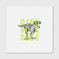 Холст квадратный DINO ROCK DUDE, цвет: 3D-принт — фото 2