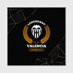 Холст квадратный Лого Valencia и надпись Legendary Football Club на, цвет: 3D-принт — фото 2