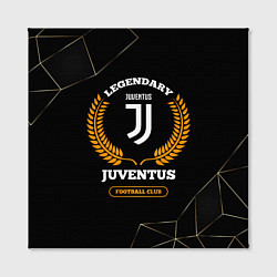 Холст квадратный Лого Juventus и надпись Legendary Football Club на, цвет: 3D-принт — фото 2