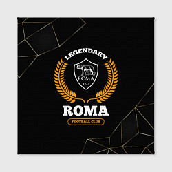 Холст квадратный Лого Roma и надпись legendary football club на тем, цвет: 3D-принт — фото 2