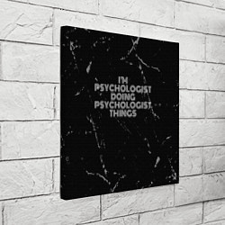 Холст квадратный I am psychologist doing psychologist things, цвет: 3D-принт — фото 2