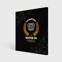 Холст квадратный Лого Bayer 04 и надпись legendary football club на, цвет: 3D-принт