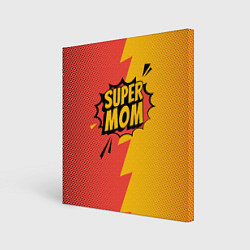 Холст квадратный Super mom - superhero, цвет: 3D-принт