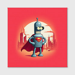 Холст квадратный Робот-сгибальщик Бендер супермен - коллаба, цвет: 3D-принт — фото 2