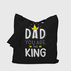 Сумка-шопер Dad you are the King, цвет: 3D-принт