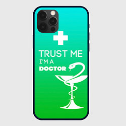 Чехол для iPhone 12 Pro Max Trust me, i'm a doctor, цвет: 3D-черный