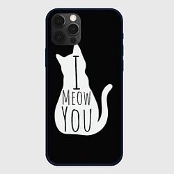 Чехол для iPhone 12 Pro Max I Meow You I love you, цвет: 3D-черный
