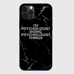 Чехол для iPhone 12 Pro Max I am psychologist doing psychologist things, цвет: 3D-черный