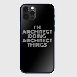 Чехол для iPhone 12 Pro Max I am architect doing architect things, цвет: 3D-черный
