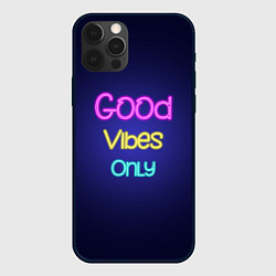 Чехол для iPhone 12 Pro Max Только хорошие вибрации неон - good vibes only, цвет: 3D-черный