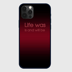 Чехол для iPhone 12 Pro Life was is and will be, цвет: 3D-черный