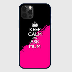 Чехол для iPhone 12 Pro Keep calm ask mum, цвет: 3D-черный