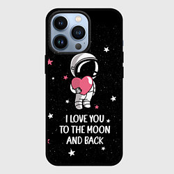 Чехол для iPhone 13 Pro I LOVE YOU TO THE MOON AND BACK КОСМОС, цвет: 3D-черный