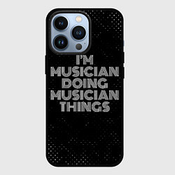 Чехол для iPhone 13 Pro Im musician doing musician things: на темном, цвет: 3D-черный