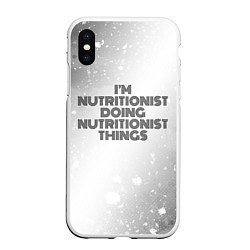 Чехол iPhone XS Max матовый Im doing nutritionist things: на светлом, цвет: 3D-белый