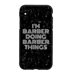 Чехол iPhone XS Max матовый Im barber doing barber things: на темном, цвет: 3D-черный