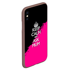 Чехол iPhone XS Max матовый Keep calm ask mum, цвет: 3D-коричневый — фото 2