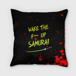 Подушка квадратная WAKE THE F*** UP SAMURAI, цвет: 3D-принт