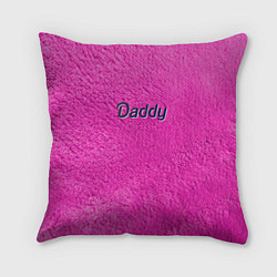 Подушка квадратная Daddy pink, цвет: 3D-принт