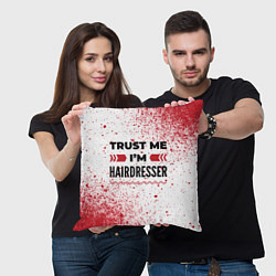 Подушка квадратная Trust me Im hairdresser white, цвет: 3D-принт — фото 2