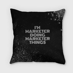 Подушка квадратная Im marketer doing marketer things: на темном, цвет: 3D-принт