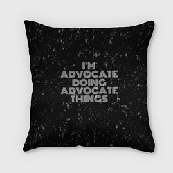 Подушка квадратная Im advocate doing advocate things: на темном, цвет: 3D-принт