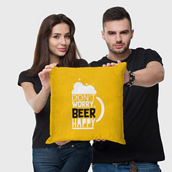 Подушка квадратная Dont worry be happy - beer, цвет: 3D-принт — фото 2