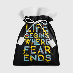 Мешок для подарков Life Begins Where Fear Ends, цвет: 3D-принт