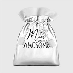 Мешок для подарков Mom you are awesome, цвет: 3D-принт