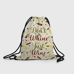 Рюкзак-мешок Don't Whine, Just Wine, цвет: 3D-принт