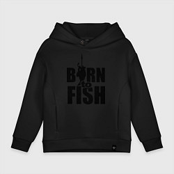 Толстовка оверсайз детская Born to fish, цвет: черный