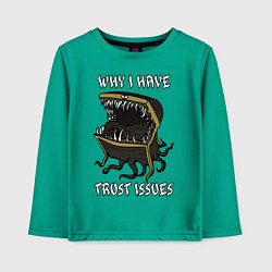 Детский лонгслив Why I Have Trust Issues