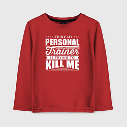 Лонгслив хлопковый детский Я думаю, что мой личный тренер пытается меня убить, цвет: красный