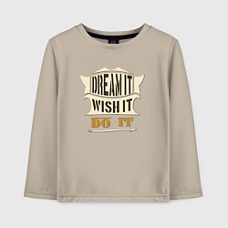 Детский лонгслив Dream it, Wish it, Do it