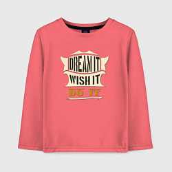 Детский лонгслив Dream it, Wish it, Do it