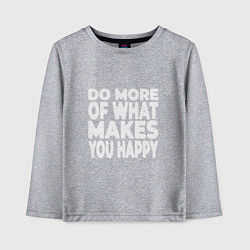 Детский лонгслив Надпись Do more of what makes you happy