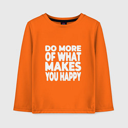 Детский лонгслив Надпись Do more of what makes you happy