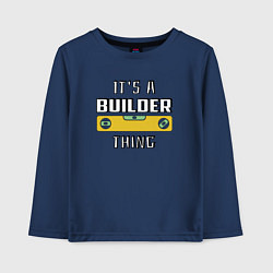 Детский лонгслив Its a builder thing