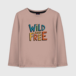 Детский лонгслив Надпись Wild and free