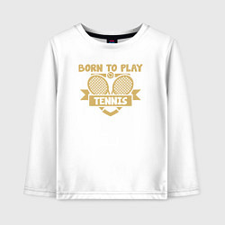 Детский лонгслив Рождён играть в теннис