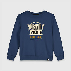 Детский свитшот Dream it, Wish it, Do it