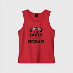Майка детская хлопок Legends are born in december, цвет: красный