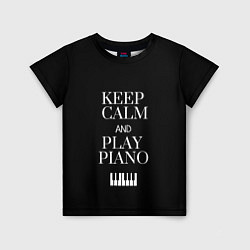 Футболка детская Keep calm and play piano, цвет: 3D-принт