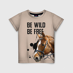 Футболка детская Be wild be free, цвет: 3D-принт